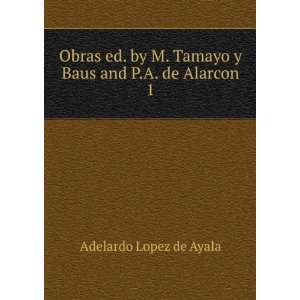  Obras ed. by M. Tamayo y Baus and P.A. de Alarcon. 1 