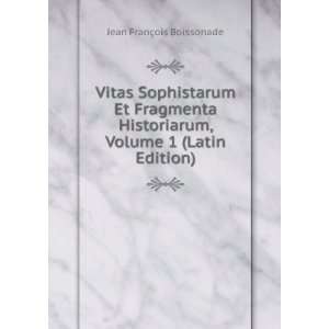Vitas Sophistarum Et Fragmenta Historiarum, Volume 1 (Latin Edition)