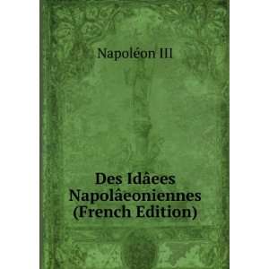  Des IdÃ¢ees NapolÃ¢eoniennes (French Edition) NapolÃ 