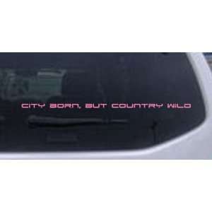 14in X .5in Pink    City Born But Country Wild Car Window Wall Laptop 