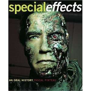 Special Effects An Oral History  Interviews with 37 Masters Spanning 