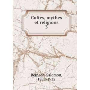  Cultes, mythes et religions. 3 Salomon, 1858 1932 Reinach 
