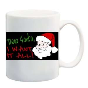  DEAR SANTA, I WANT IT ALL Mug Coffee Cup 11 oz 