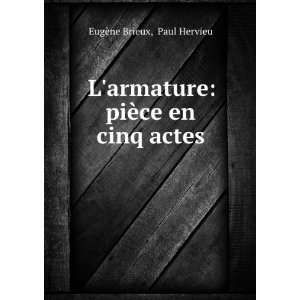   armature piÃ¨ce en cinq actes Paul Hervieu EugÃ¨ne Brieux Books