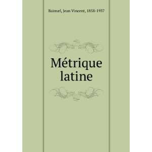  MÃ©trique latine Jean Vincent, 1858 1937 Bainvel Books