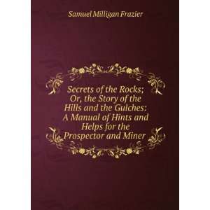   Helps for the Prospector and Miner . Samuel Milligan Frazier Books