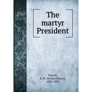  The martyr President. R. H. Newell Books