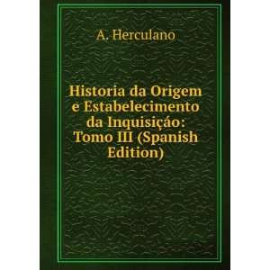   da InquisiÃ§Ã¡o Tomo III (Spanish Edition) A. Herculano Books