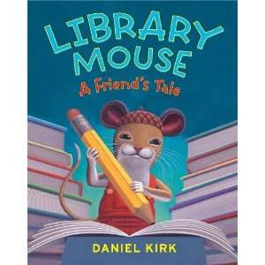    Library Mouse A Friends Tale [Hardcover] Daniel Kirk Books