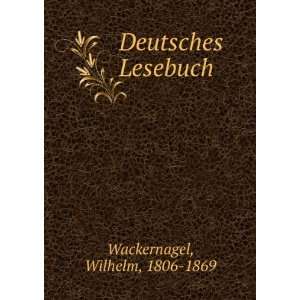    Deutsches Lesebuch. 1 Wilhelm, 1806 1869 Wackernagel Books