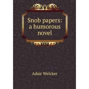  Snob papers a humorous novel Adair Welcker Books