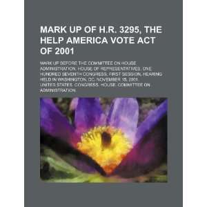  Mark up of H.R. 3295, the Help America Vote Act of 2001 