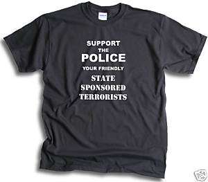 Police State Sponsored Terrorist Funny Mens Womens T shirts 10 colours 