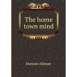  The home town mind Duncan Aikman Books
