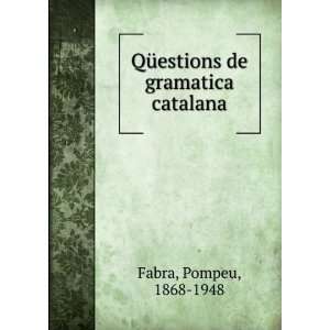    QÃ¼estions de gramatica catalana Pompeu, 1868 1948 Fabra Books