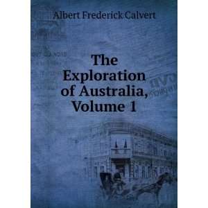   Exploration of Australia, Volume 1 Albert Frederick Calvert Books