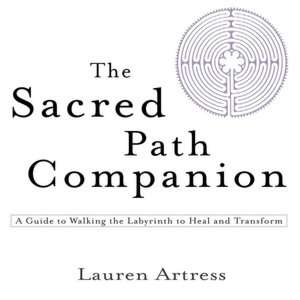 The Sacred Path Companion A Guide to Walking the Labyrinth to Heal 