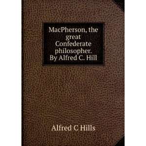   Confederate philosopher. By Alfred C. Hill Alfred C Hills Books