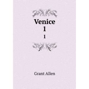  Venice. 1 Grant Allen Books
