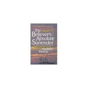  The Believers Absolute Surrender (The Andrew Murray 
