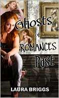 Ghosts of Romances Past Laura Briggs