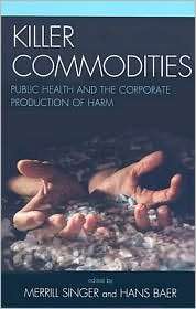 Killer Commodities Public Health and the Corporate Production of Harm 
