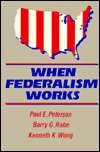 When Federalism Works, (0815770197), Paul E. Peterson, Textbooks 