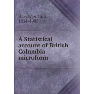   account of British Columbia microform Arthur, 1834 1905 Harvey Books