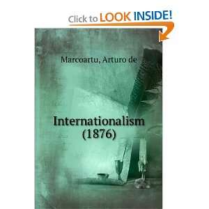    Internationalism (1876) (9781275202573) Arturo de Marcoartu Books