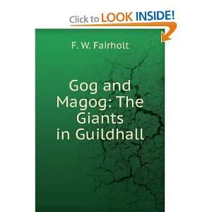  Gog and Magog The Giants in Guildhall F. W. Fairholt 