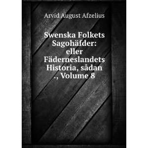   Historia, sÃ¥dan ., Volume 8 Arvid August Afzelius Books