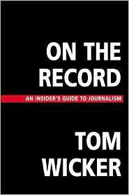 On the Record An Insiders Guide to Journalism, (0312258445), Tom 