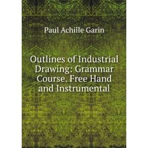   Grammar Course. Free Hand and Instrumental Paul Achille Garin Books