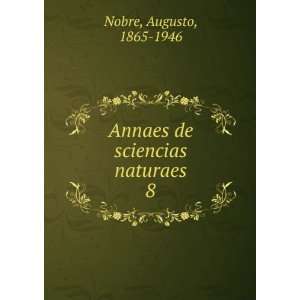  Annaes de sciencias naturaes. 8 Augusto, 1865 1946 Nobre Books