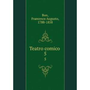  Teatro comico . 5 Francesco Augusto, 1788 1858 Bon Books