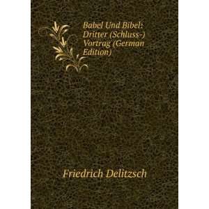 Babel Und Bibel Dritter (Schluss ) Vortrag (German Edition 