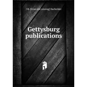  Gettysburg publications J B. [from old catalog] Bachelder Books