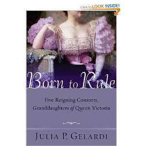 Born to Rule Five Reigning Consorts, Granddaughters of Queen Victoria 