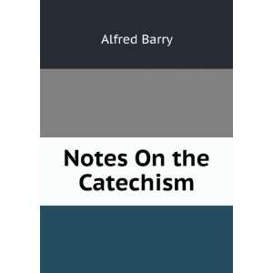  Notes On the Catechism Alfred Barry Books