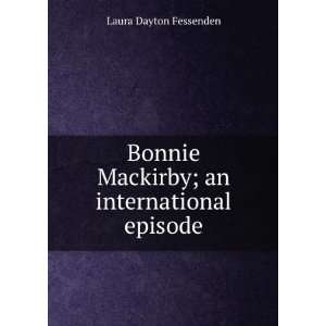   Mackirby; an international episode Laura Dayton Fessenden Books