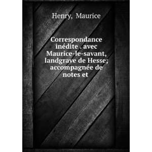 Correspondance inÃ©dite . avec Maurice le savant, landgrave de Hesse 