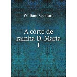  A cÃ´rte de rainha D. Maria I William Beckford Books