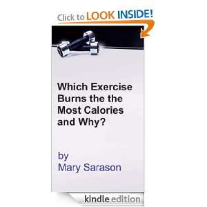 Which Exercises Burn the Most Calories and Why? Mary Sarason  
