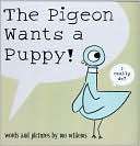 The Pigeon Wants a Puppy Mo Willems
