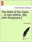 The Maid Of The Oaks  A New Edition. [By John Burgoyne.]