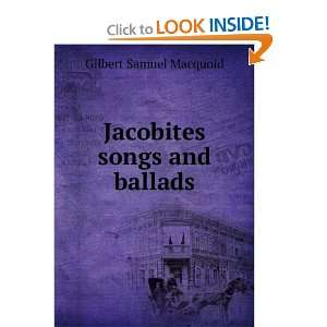    Jacobites songs and ballads Gilbert Samuel Macquoid Books