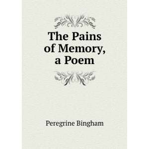  The Pains of Memory, a Poem Peregrine Bingham Books