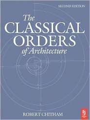 The Classical Orders Of Architecture, (0750661240), Robert Chitham 