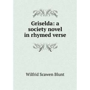   Griselda a society novel in rhymed verse Wilfrid Scawen Blunt Books