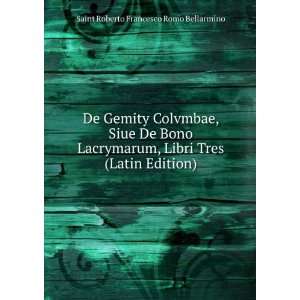 De Gemity Colvmbae, Siue De Bono Lacrymarum, Libri Tres (Latin Edition 